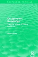 On Economic Knowledge di Adolph Lowe edito da Taylor & Francis Ltd
