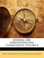 Journal Des Administrations Communales, Volume 4 di Emile Hellebaut, H Wyvekens, Alfred Delacroix edito da Nabu Press