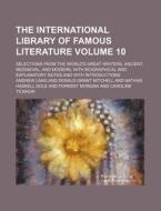 The International Library of Famous Literature Volume 10; Selections from the World's Great Writers, Ancient, Mediaeval, and Modern, with Biographical di Andrew Lang edito da Rarebooksclub.com