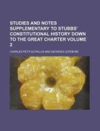 Studies and Notes Supplementary to Stubbs' Constitutional History Down to the Great Charter Volume 2 di Charles Petit-Dutaillis edito da Rarebooksclub.com