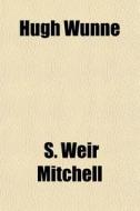 Hugh Wunne di Silas Weir Mitchell, S. Weir Mitchell edito da General Books