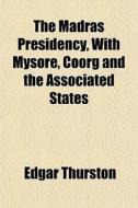 The Madras Presidency, With Mysore, Coor di Edgar Thurston edito da General Books
