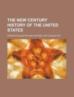 The New Century History Of The United St di Edward Eggleston edito da Rarebooksclub.com