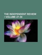 The Independent Review (volume 27-30) di Books Group edito da General Books Llc