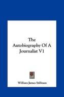 The Autobiography of a Journalist V1 di William James Stillman edito da Kessinger Publishing
