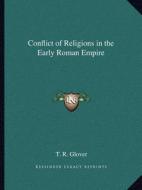 Conflict of Religions in the Early Roman Empire di T. R. Glover edito da Kessinger Publishing