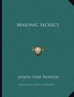 Masonic Secrecy di Joseph Fort Newton edito da Kessinger Publishing