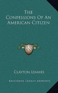 The Confessions of an American Citizen di Clayton Lemars edito da Kessinger Publishing
