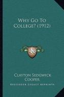 Why Go to College? (1912) di Clayton Sedgwick Cooper edito da Kessinger Publishing
