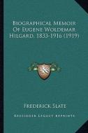 Biographical Memoir of Eugene Woldemar Hilgard, 1833-1916 (1919) di Frederick Slate edito da Kessinger Publishing