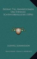 Bidrag Till Kannedomen Om Sveriges Ichthyobdellider (1896) di Ludvig Johansson edito da Kessinger Publishing