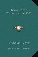 Romancero Colombiano (1889) di Lazaro Maria Perez edito da Kessinger Publishing