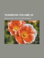 Yearbook Volume 25 di Brooklyn Institute of Sciences edito da Rarebooksclub.com