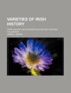 Varieties of Irish History; From Ancient and Modern Sources and Original Documents di James J. Gaskin edito da Rarebooksclub.com
