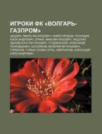 Igroki Fk Volgar'-gazprom : Tsatskin, E di Istochnik Wikipedia edito da Books LLC, Wiki Series