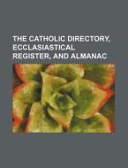The Catholic Directory, Ecclasiastical Register, and Almanac di Books Group edito da Rarebooksclub.com