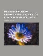 Reminiscences of Charles Butler, Esq., of Lincoln's-Inn Volume 2 di Charles Butler edito da Rarebooksclub.com