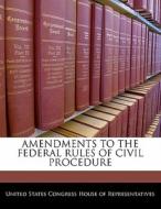 Amendments To The Federal Rules Of Civil Procedure edito da Bibliogov