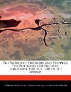 The World of Doomers and Preppers: The Potential for Nuclear Holocaust and the End of the World di Beatriz Scaglia edito da WEBSTER S DIGITAL SERV S