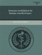 Immune Modulation by Human Roseoloviruses. di Brian Martin Sullivan edito da Proquest, Umi Dissertation Publishing
