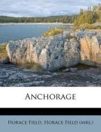 Anchorage di Horace Field edito da Nabu Press