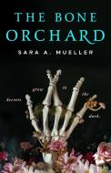Bone Orchard di Sara A. Mueller edito da TOR BOOKS