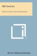 500 Snacks: Bright Ideas for Entertaining di Ruth Berolzheimer edito da Literary Licensing, LLC