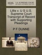 Lillis V. U S U.s. Supreme Court Transcript Of Record With Supporting Pleadings di P F Dunne edito da Gale Ecco, U.s. Supreme Court Records
