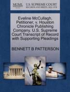 Eveline Mccullagh, Petitioner, V. Houston Chronicle Publishing Company. U.s. Supreme Court Transcript Of Record With Supporting Pleadings di Bennett B Patterson edito da Gale Ecco, U.s. Supreme Court Records