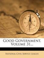 Good Government, Volume 31... edito da Nabu Press