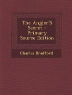 Angler's Secret di Charles Bradford edito da Nabu Press