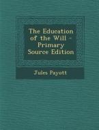 Education of the Will di Jules Payott edito da Nabu Press