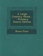 A Large Country House... di Bruce Price edito da Nabu Press