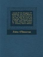 Annals of the Kingdom of Ireland by the Four Masters, from the Earliest Period to the Year 1616: Ed. from the Autograph. Manuscript with a Transl. and di John O'Donovan edito da Nabu Press