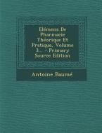 Elemens de Pharmacie Theorique Et Pratique, Volume 3... - Primary Source Edition di Antoine Baume edito da Nabu Press