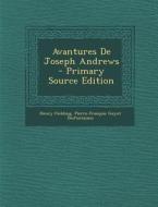 Avantures de Joseph Andrews - Primary Source Edition di Henry Fielding, Pierre Francois Guyot Desfontaines edito da Nabu Press