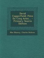 David Copperfield: Piece En Cinq Actes... - Primary Source Edition di Max Maurey, Charles Dickens edito da Nabu Press