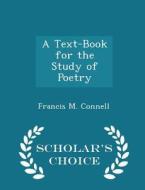 A Text-book For The Study Of Poetry - Scholar's Choice Edition di Francis M Connell edito da Scholar's Choice