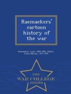 Raemaekers' Cartoon History Of The War - War College Series di Louis Raemaekers, James Murray Allison edito da War College Series