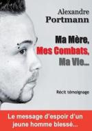 Ma Mere, Mes Combats, Ma Vie... di alexandre portmann edito da Lulu.com