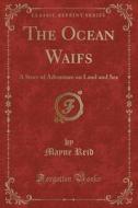 The Ocean Waifs di Captain Mayne Reid edito da Forgotten Books