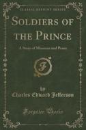 Soldiers Of The Prince di Charles Edward Jefferson edito da Forgotten Books