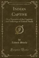 Indian Captive di Zadock Steele edito da Forgotten Books