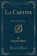 La Captive di Charles Mere edito da Forgotten Books