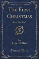 The First Christmas di Lew Wallace edito da Forgotten Books