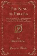 The King Of Pirates di Daniel Defoe edito da Forgotten Books