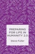 Preparing for Life in Humanity 2.0 di S. Fuller edito da Palgrave Macmillan