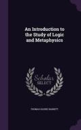 An Introduction To The Study Of Logic And Metaphysics di Thomas Squire Barrett edito da Palala Press