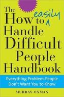 How To Easily Handle Difficult People Handbook di Murray Oxman edito da Sourcebooks, Inc