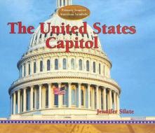 The United States Capitol di Jennifer Silate edito da PowerKids Press